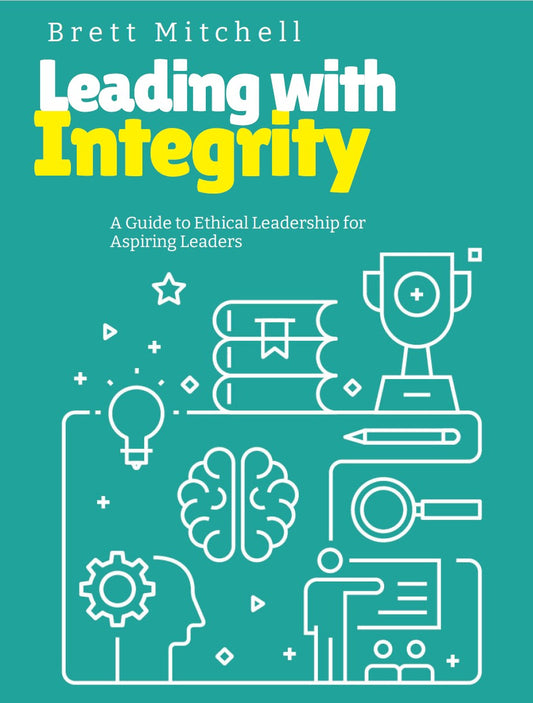 Leading with Integrity: A Guide to Ethical Leadership for Aspiring Leaders